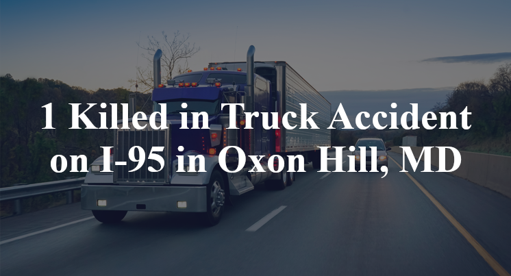 1 Killed in Truck Accident on I-95 in Oxon Hill, MD
