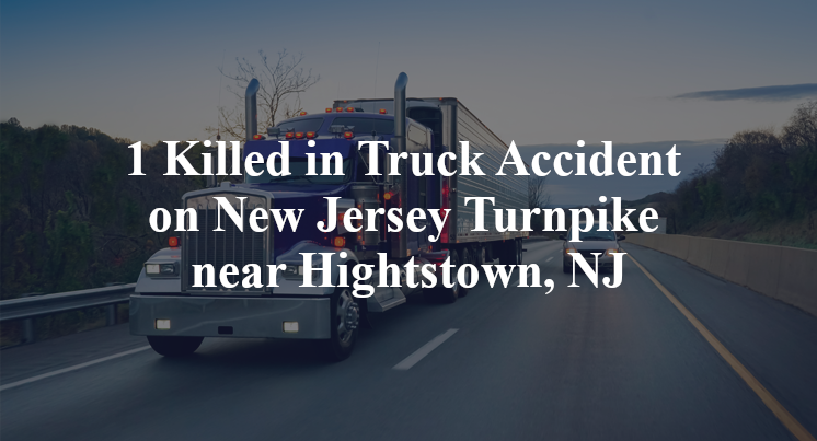 1 Killed in Truck Accident on New Jersey Turnpike near Hightstown, NJ
