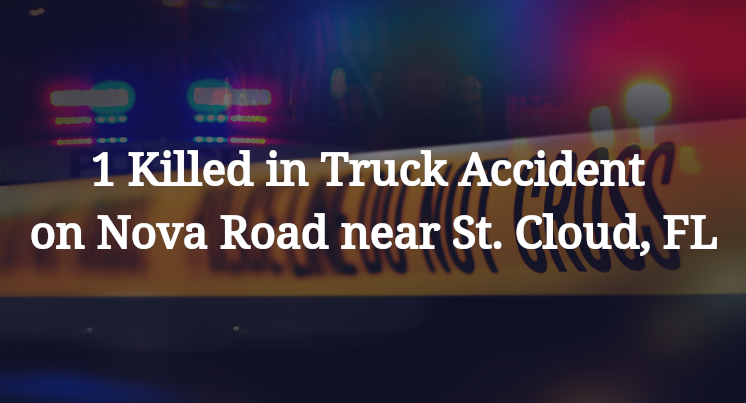 1 Killed in Truck Accident on Nova Road near St. Cloud, FL