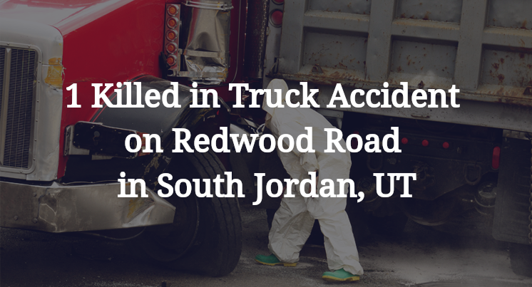 1 Killed in Truck Accident on Redwood Road in South Jordan, UT