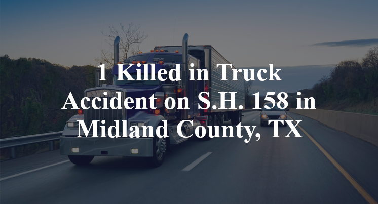 1 Killed in Truck Accident on S.H. 158 in Midland County, TX