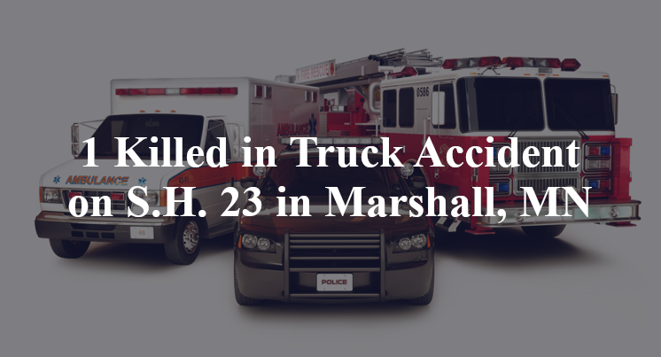 1 Killed in Truck Accident on S.H. 23 in Marshall, MN