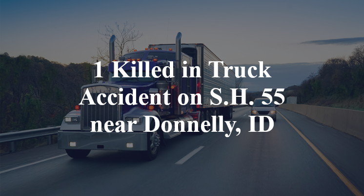 1 Killed in Truck Accident on S.H. 55 near Donnelly, ID