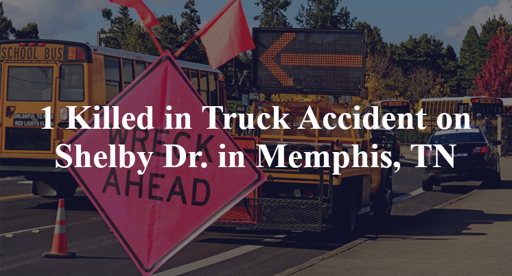 1 Killed in Truck Accident on Shelby Dr. in Memphis, TN