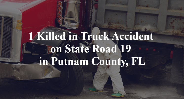 1 Killed in Truck Accident on State Road 19 in Putnam County, FL