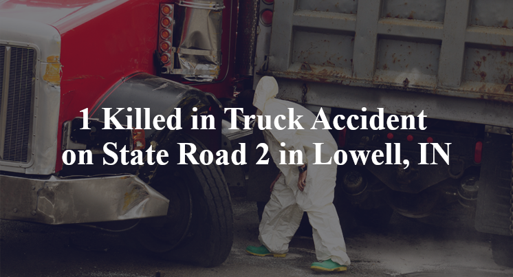 1 Killed in Truck Accident on State Road 2 in Lowell, IN