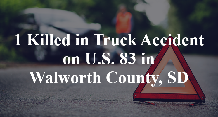 1 Killed in Truck Accident on U.S. 83 in Walworth County, SD