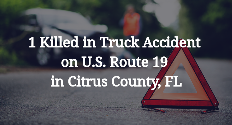 1 Killed in Truck Accident on U.S. Route 19 in Citrus County, FL