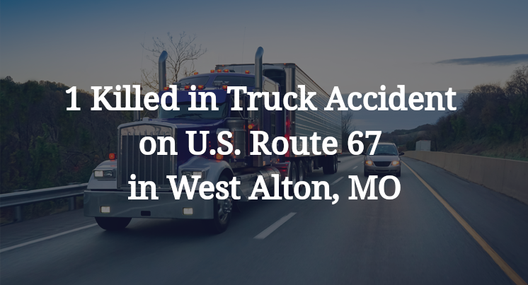 1 Killed in Truck Accident on U.S. Route 67 in West Alton, MO