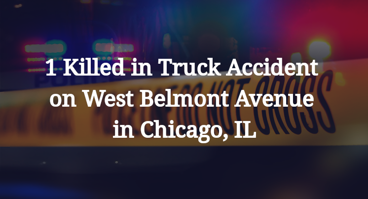 1 Killed in Truck Accident on West Belmont Avenue in Chicago, IL