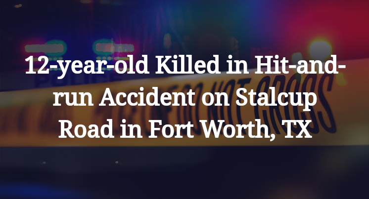 12-year-old Hit-and-run Accident on Stalcup Road in Fort Worth, TX