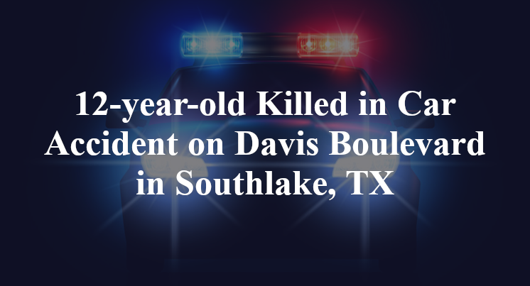12-year-old Killed in Car Accident on Davis Boulevard in Southlake, TX