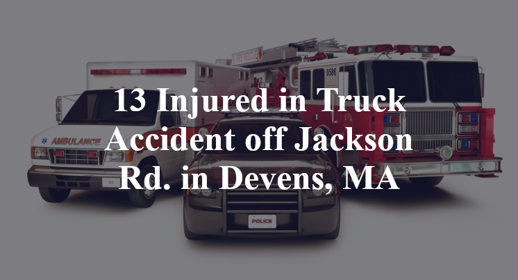 13 Injured in Truck Accident off Jackson Rd. in Devens, MA