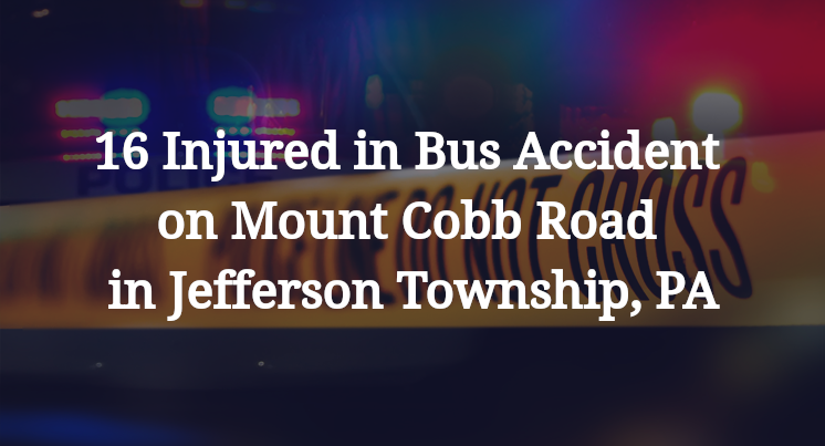 16 Injured in Bus Accident on Mount Cobb Road in Jefferson Township, PA