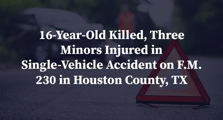 16-Year-Old Killed, Three Minors Injured in Single-Vehicle Accident on F.M. 230 in Houston County, TX