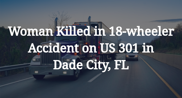 Woman Killed in 18-wheeler Accident on US 301 in Dade City, FL