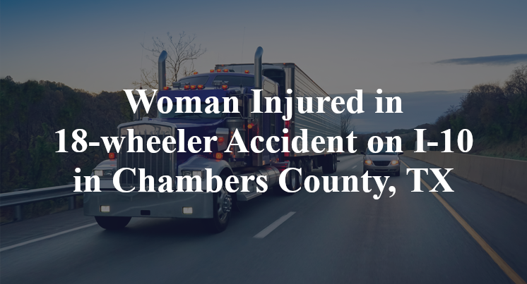 18-wheeler Accident on I-10 in Chambers County, TX