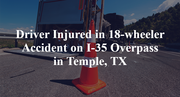 18-wheeler Accident on I-35 Overpass in Temple, TX