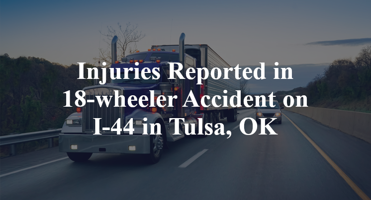 Injuries Reported in 18-wheeler Accident on I-44 in Tulsa, OK