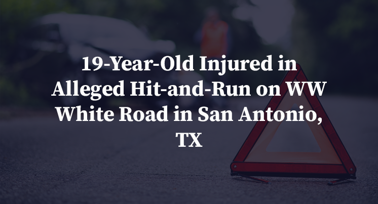 19-Year-Old Injured in Alleged Hit-and-Run on WW White Road in San Antonio, TX
