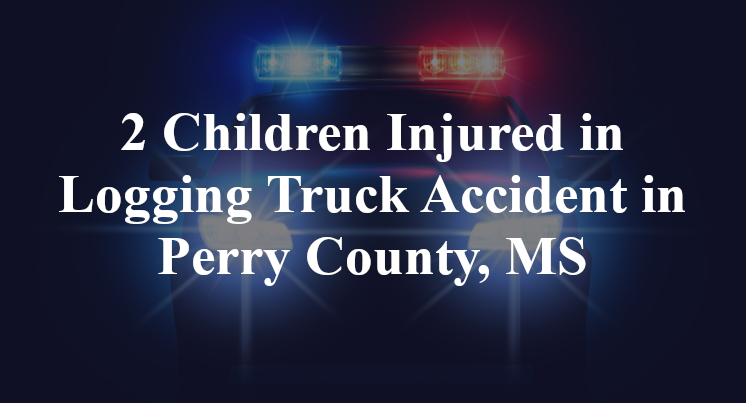 2 Children Injured in Logging Truck Accident in Perry County, MS