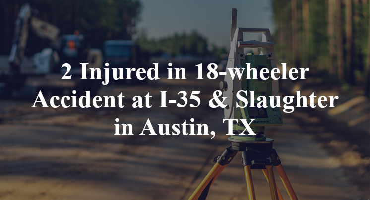 18-wheeler Accident at I-35 Slaughter in Austin, TX
