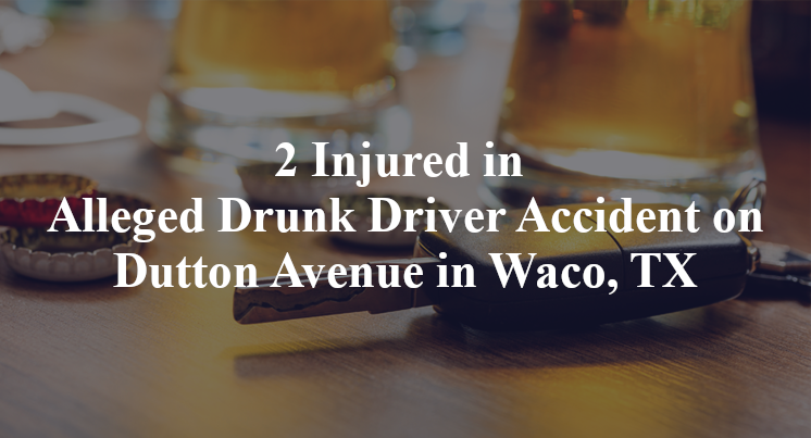 2 Injured in Alleged Drunk Driver Accident on Dutton Avenue in Waco, TX