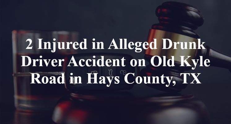 2 Injured in Alleged Drunk Driver Accident on Old Kyle Road in Hays County, TX