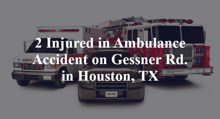 2 Injured in Ambulance Accident on Gessner Rd. in Houston, TX