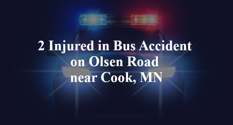 2 Injured in Bus Accident on Olsen Road near Cook, MN