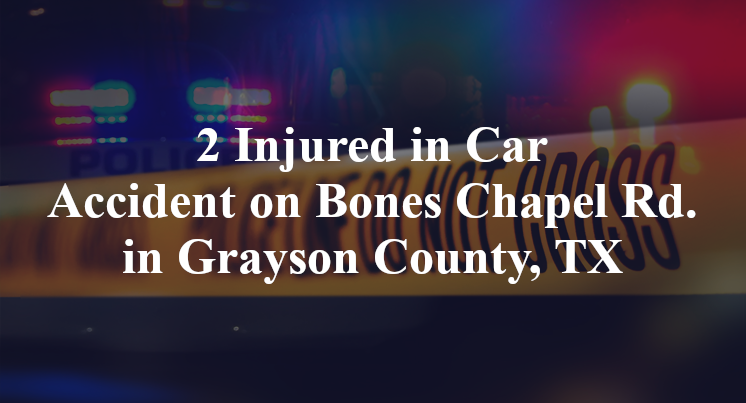2 Injured in Car Accident on Bones Chapel Rd. in Grayson County, TX