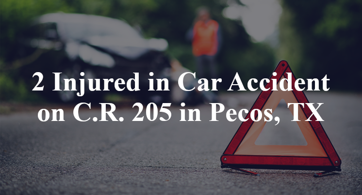 2 Injured in Car Accident on C.R. 205 in Pecos, TX