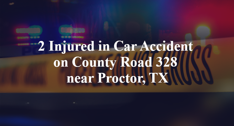 2 Injured in Car Accident on County Road 328 near Proctor, TX