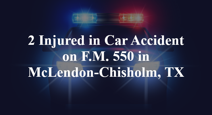 2 Injured in Car Accident on F.M. 550 in McLendon-Chisholm, TX