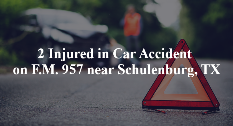 2 Injured in Car Accident on F.M. 957 near Schulenburg, TX