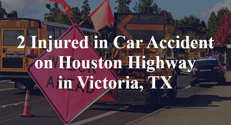 2 Injured in Car Accident on Houston Highway in Victoria, TX