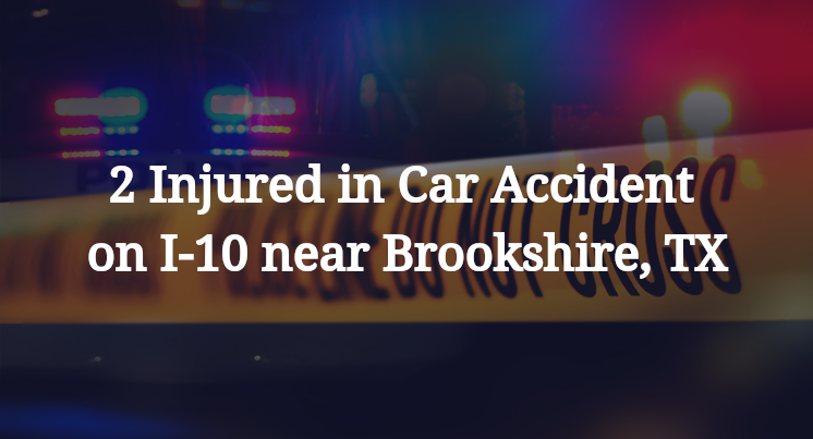 2 Injured in Car Accident on I-10 near Brookshire, TX
