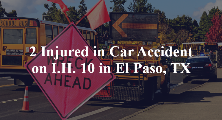 2 Injured in Car Accident on I.H. 10 in El Paso, TX