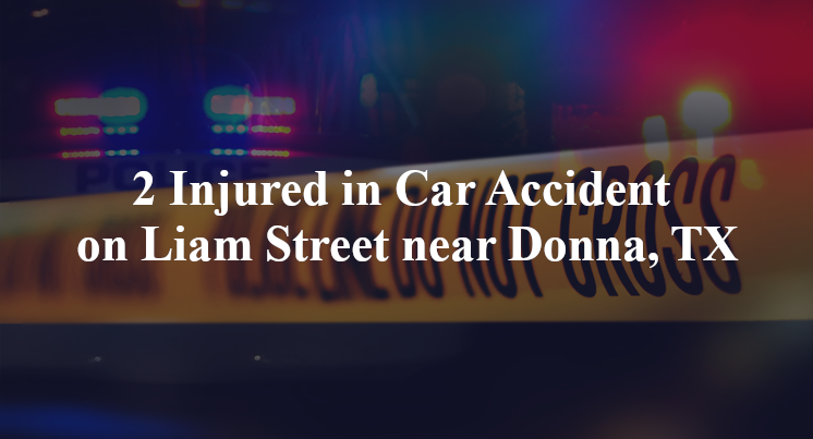 2 Injured in Car Accident on Liam Street near Donna, TX