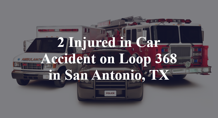 2 Injured in Car Accident on Loop 368 in San Antonio, TX
