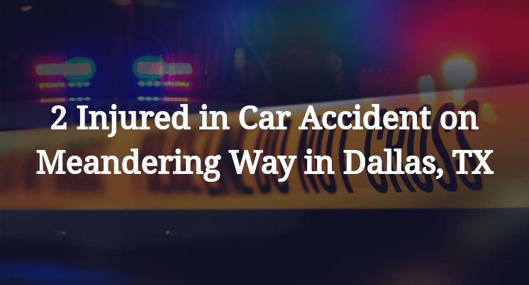2 Injured in Car Accident on Meandering Way in Dallas, TX