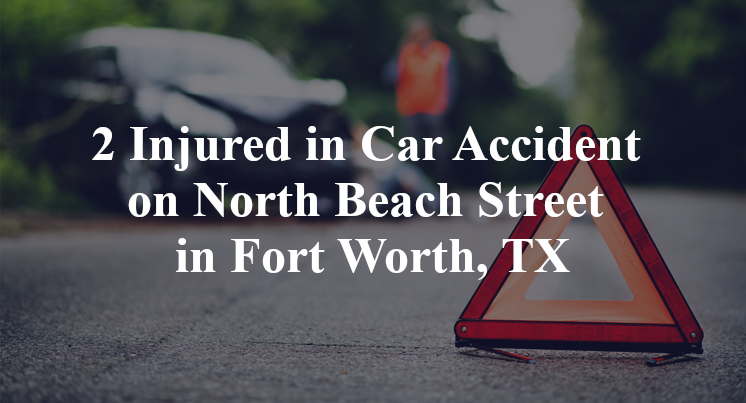 2 Injured in Car Accident on North Beach Street in Fort Worth, TX
