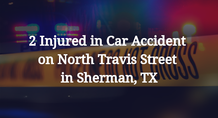 2 Injured in Car Accident on North Travis Street in Sherman, TX