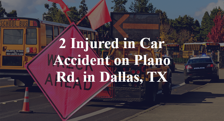2 Injured in Car Accident on Plano Rd. in Dallas, TX