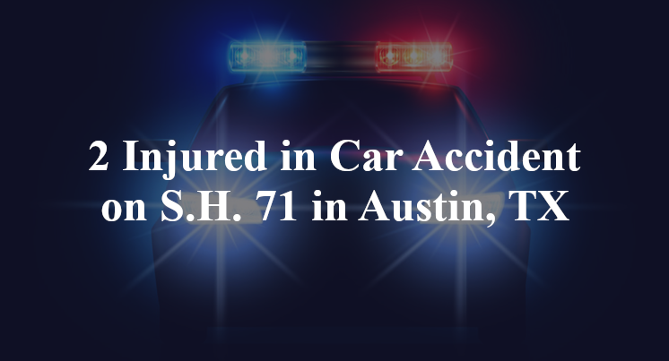 2 Injured in Car Accident on S.H. 71 in Austin, TX