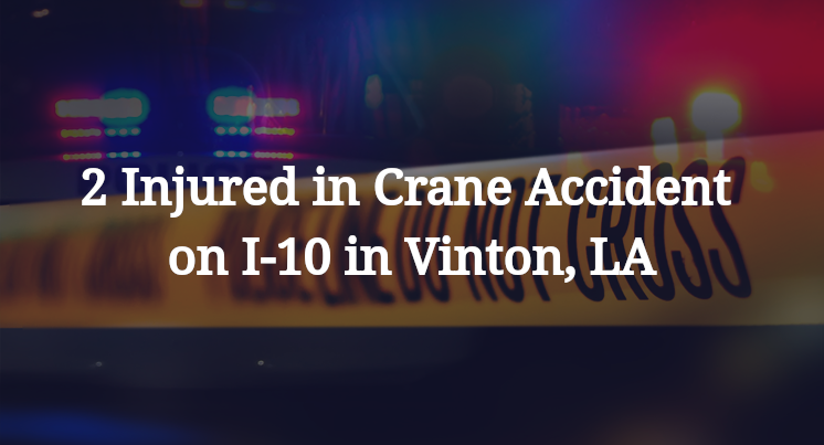 2 Injured in Crane Accident on I-10 in Vinton, LA