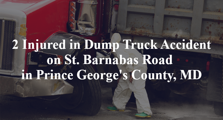 2 Injured in Dump Truck Accident on St. Barnabas Road in Prince George's County, MD
