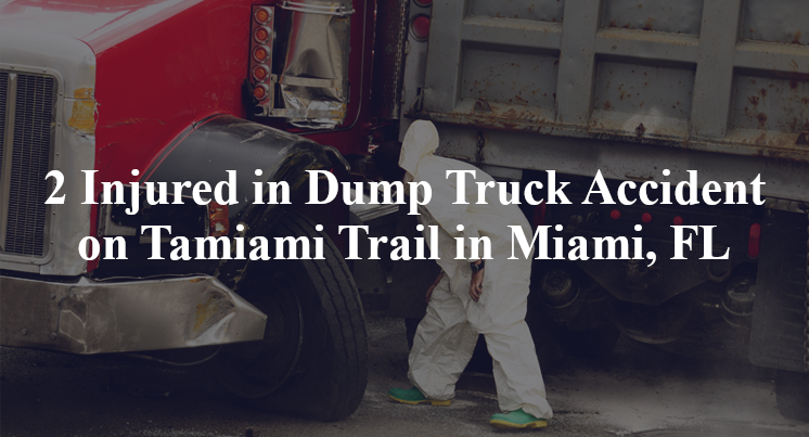2 Injured in Dump Truck Accident on Tamiami Trail in Miami, FL