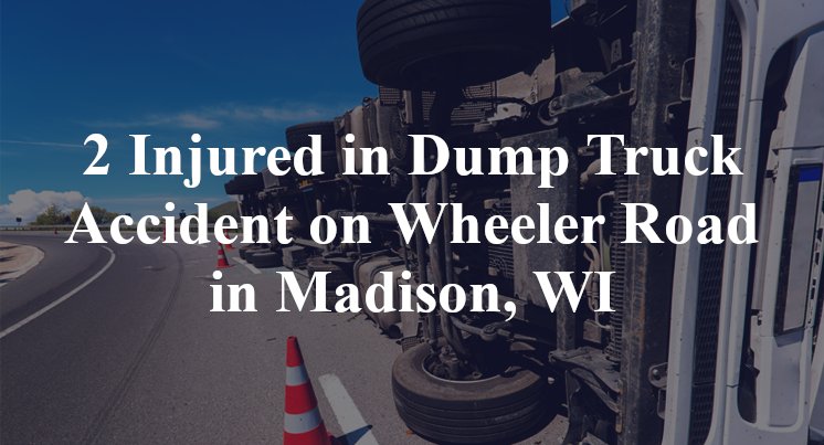 2 Injured in Dump Truck Accident on Wheeler Road in Madison, WI