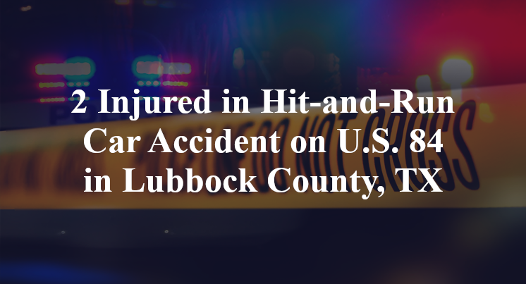 2 Injured in Hit-and-Run Car Accident on U.S. 84 in Lubbock County, TX